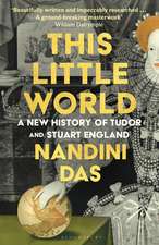 This Little World: A New History of Tudor and Stuart England