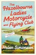 The Hazelbourne Ladies Motorcycle and Flying Club: the captivating new novel from the bestselling author of Major Pettigrew's Last Stand