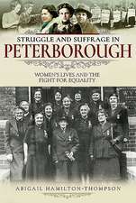 Hamilton-Thompson, A: Struggle and Suffrage in Peterborough