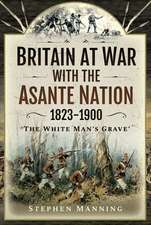 Britain at War with the Asante Nation 1823-1900