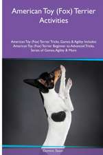 American Toy (Fox) Terrier Activities American Toy (Fox) Terrier Tricks, Games & Agility. Includes