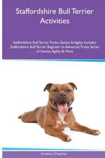 Staffordshire Bull Terrier Activities Staffordshire Bull Terrier Tricks, Games & Agility. Includes