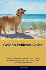 Golden Retriever Guide Golden Retriever Guide Includes