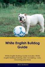 White English Bulldog Guide White English Bulldog Guide Includes