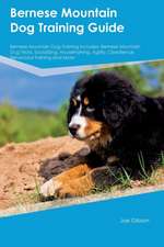 Bernese Mountain Dog Training Guide Bernese Mountain Dog Training Includes