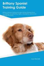 Brittany Spaniel Training Guide Brittany Spaniel Training Includes