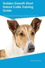 Golden Smooth Short Haired Collie Training Guide Golden Smooth Short Haired Collie Training Includes