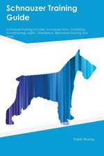 Schnauzer Training Guide Schnauzer Training Includes