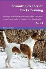 Smooth Fox Terrier Tricks Training Smooth Fox Terrier Tricks & Games Training Tracker & Workbook. Includes