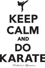 Keep Calm & Do Karate Workbook of Affirmations Keep Calm & Do Karate Workbook of Affirmations