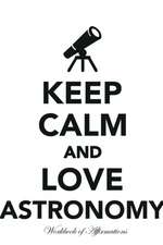 Keep Calm Love Astronomy Workbook of Affirmations Keep Calm Love Astronomy Workbook of Affirmations