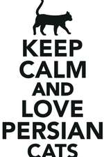 Keep Calm Love Persian Cats Workbook of Affirmations Keep Calm Love Persian Cats Workbook of Affirmations