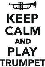 Keep Calm Play Trumpet Workbook of Affirmations Keep Calm Play Trumpet Workbook of Affirmations