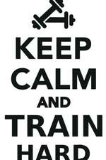 Keep Calm Train Hard Workbook of Affirmations Keep Calm Train Hard Workbook of Affirmations