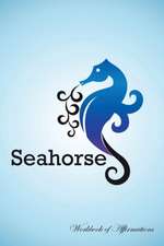 Seahorse Workbook of Affirmations Seahorse Workbook of Affirmations