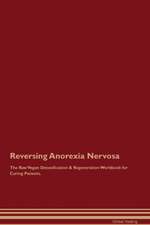 Reversing Anorexia Nervosa The Raw Vegan Detoxification & Regeneration Workbook for Curing Patients