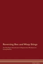 Reversing Bee and Wasp Stings The Raw Vegan Detoxification & Regeneration Workbook for Curing Patients