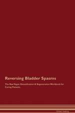 Reversing Bladder Spasms The Raw Vegan Detoxification & Regeneration Workbook for Curing Patients