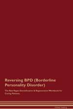 Reversing BPD (Borderline Personality Disorder) The Raw Vegan Detoxification & Regeneration Workbook for Curing Patients