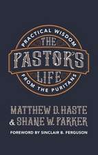 The Pastor's Life: Practical Wisdom from the Puritans