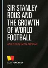 Sir Stanley Rous and the Growth of World Football