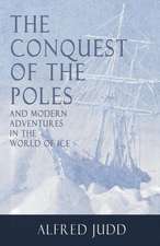 The Conquest of the Poles and Modern Adventures in the World of Ice