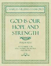 God is Our Hope and Strength - Psalm XLVI - Set to Music for Soli, Chorus, Orchestra and Organ - Op.8