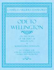 Ode to Wellington - On the Death of the Duke of Wellington by Alfred, Lord Tennyson - Set to Music for Soprano and Baritone Soli, Chorus and Orchestra - Op.100