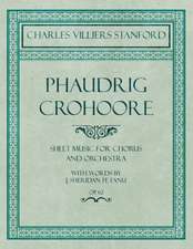 Phaudrig Crohoore - Sheet Music for Chorus and Orchestra - With Words by J. Sheridan fe Fanu - Op.62