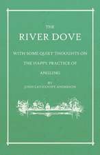 The River Dove - With Some Quiet Thoughts on the Happy Practice of Angling