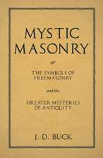 Mystic Masonry or The Symbols of Freemasonry and the Greater Mysteries of Antiquity