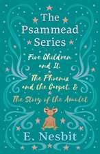 Five Children and It, The Phoenix and the Carpet, and The Story of the Amulet;The Psammead Series - Books 1 - 3