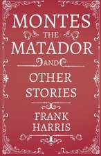 Montes the Matador - And Other Stories