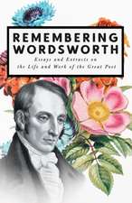 Remembering Wordsworth - Essays and Extracts on the Life and Work of the Great Poet