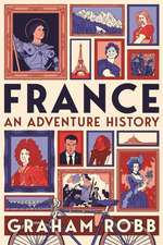 Robb, G: France: An Adventure History