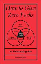 Wildish, S: How to Give Zero F*cks