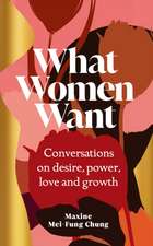 What Women Want: Conversations on desire, power, love and growth