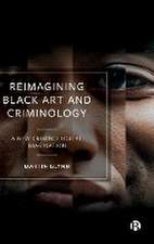 Reimagining Black Art and Criminology – A New Crim inological Imagination