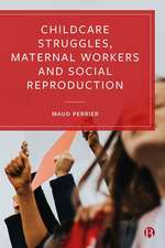 Childcare Struggles, Maternal Workers and Social R eproduction