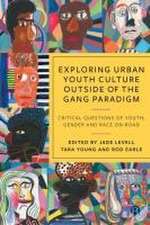 Exploring Urban Youth Culture Outside of the Gang Paradigm – Critical Questions of Youth, Gender and Race On–road