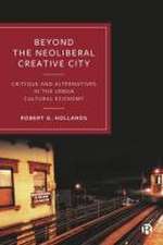 Beyond the Neoliberal Creative City – Critique and Alternatives in the Urban Cultural Economy