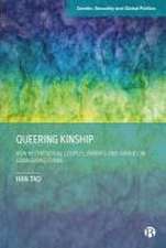 Queering Kinship – Non–heterosexual Couples, Paren ts and Families in Guangdong, China