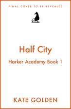 Half City: Harker Academy Book 1: Your Next Book Obsession By The Author Of A Dawn Of Onyx!