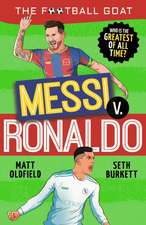 The Football GOAT: Messi v. Ronaldo: Who is the greatest of all time?