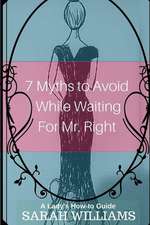 7 Myths to Avoid While Waiting for Mr. Right