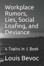 Workplace Rumors, Lies, Social Loafing, and Deviance