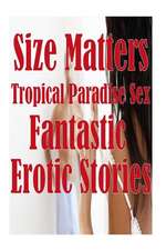 Size Matters Tropical Paradise Sex and Other Fantastic Erotic Stories