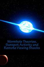 Wormhole Theories, Sunspot Activity and Remote Viewing Stocks