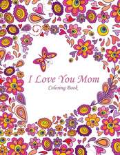 I Love You Mom Coloring Book 1