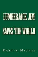 Lumberjack Jim Saves the World